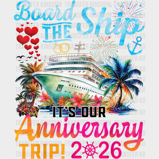 Board The Ship, It's Our Anniversary Trip 2026 - Family Cruise DTF Transfer transfer-kingdom Dark Color Design (See Imaging)