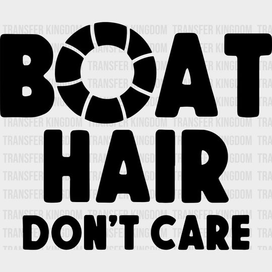 Boat Hair Don’t Care B&W - Boating DTF Transfers Adult Unisex - S & M (10’’) / Dark Color Design (See Imaging)