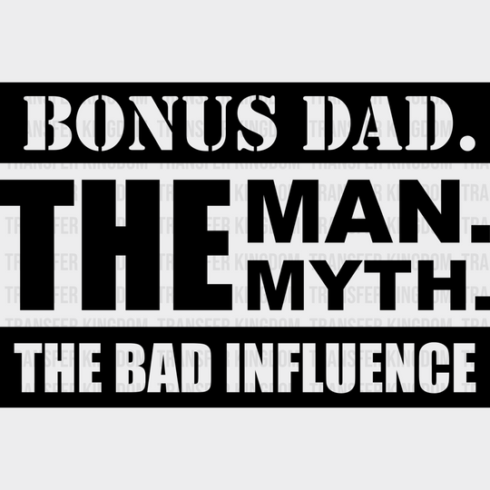 Bonus Dad The Bad Influence - Father’s Day Dtf Heat Transfer Unisex S & M (10’’) / Dark Color