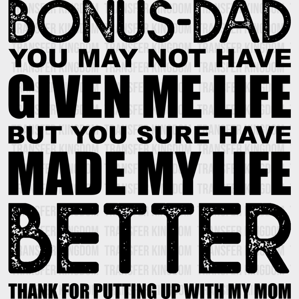 Bonus-Dad You May Not Have Given Me Life - Father’s Day Dtf Heat Transfer Unisex S & M (10’’)