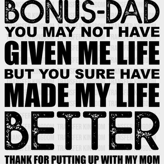 Bonus-Dad You May Not Have Given Me Life - Father’s Day Dtf Heat Transfer Unisex S & M (10’’)