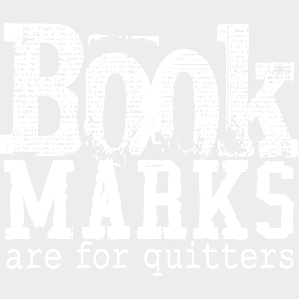 Book Marks Are For Quitters - Reading DTF Transfers - Adult Unisex - S & M (10’’) / Light Color Design (See Imaging)