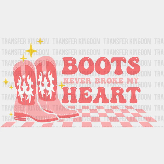 BOOTS NEVER BROKE MY HEART - DTF heat transfer