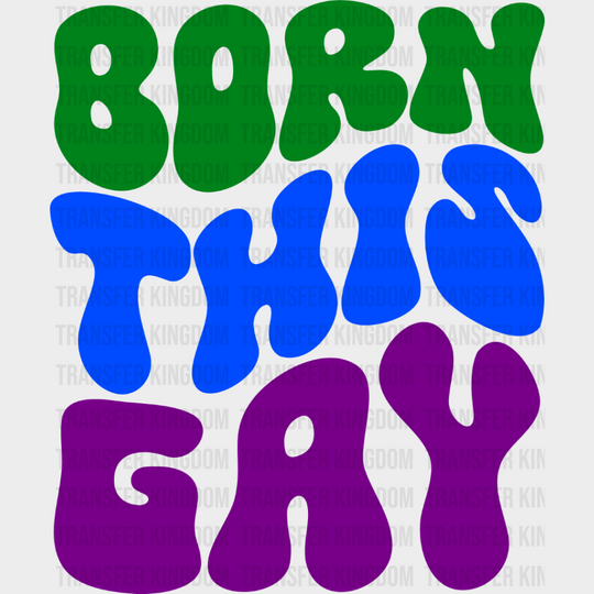 Born This Gay - Theme Dtf Transfer