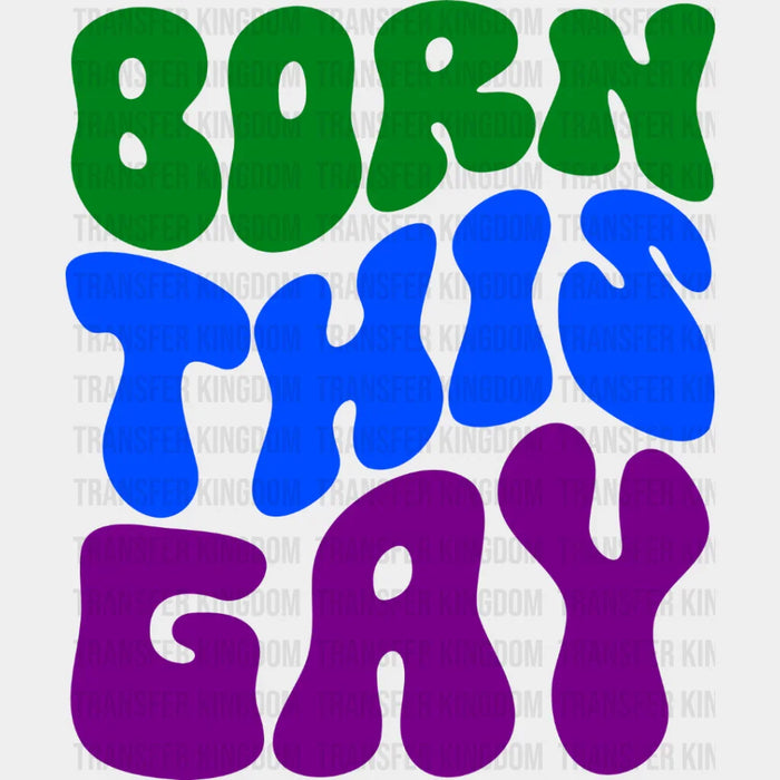 Born This Gay - Gay Theme DTF Transfer