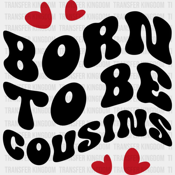 Born To Be Cousins - Cousins DTF heat transfer
