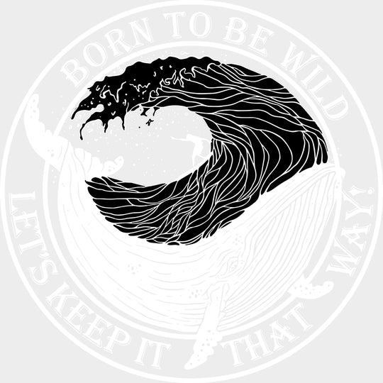 Born To Be Wild, Let's Keep It That Way - Surfing DTF Transfers transfer-kingdom Light Color Design (See Imaging)