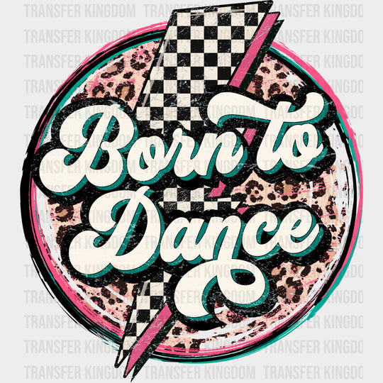 Born To Dance - Dancing DTF Transfers