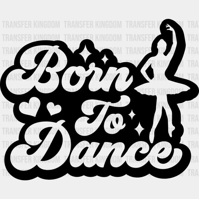 Born To Dance Design - Dancing DTF Heat Transfer