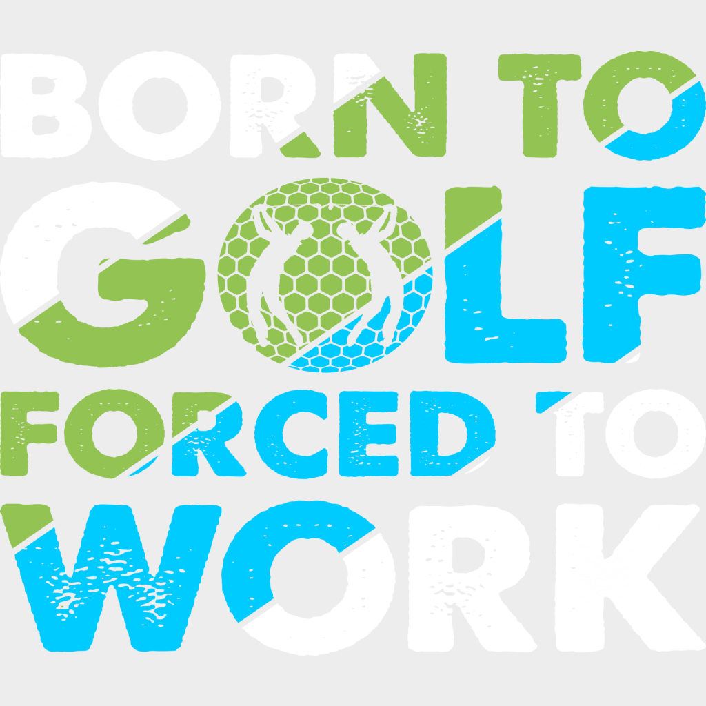 Born To Golf Forced Work - Dtf Heat Transfer Unisex S & M (10’’) / Light Color Design (See Imaging)