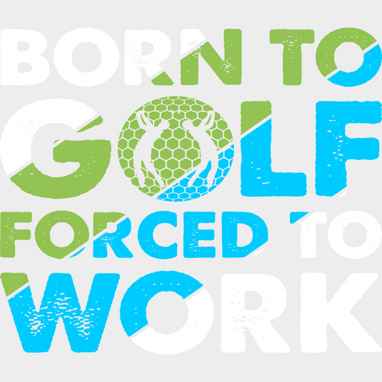 Born To Golf Forced Work - Dtf Heat Transfer Unisex S & M (10’’) / Light Color Design (See Imaging)