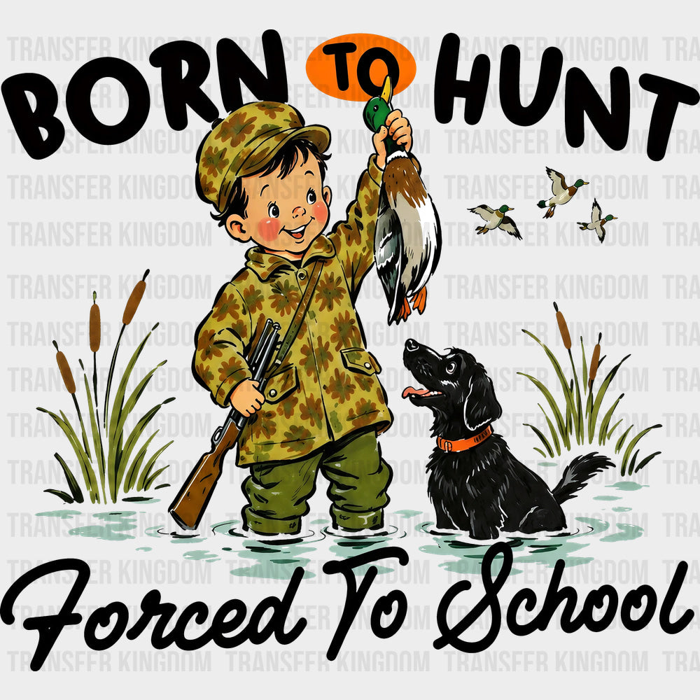 Born To Hunt Forced To School - Hunting DTF Transfers - Adult Unisex - S & M (10’’) / Dark Color Design (See Imaging)