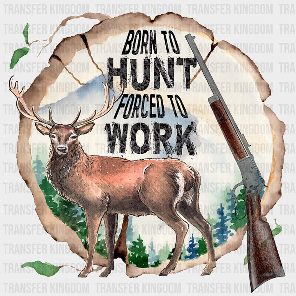 Born To Hunt Forced Work Design - Hunting Dtf Heat Transfer