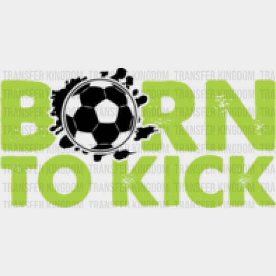 Born To Kick - Soccer Dtf Heat Transfer Unisex S & M (10’’) / Dark Color Design (See Imaging)