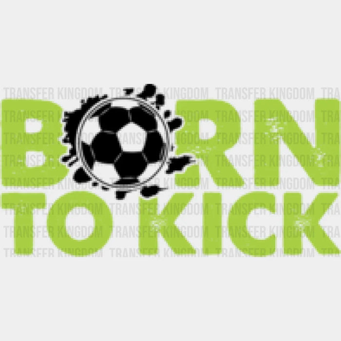 Born To Kick - Soccer DTF Heat Transfer