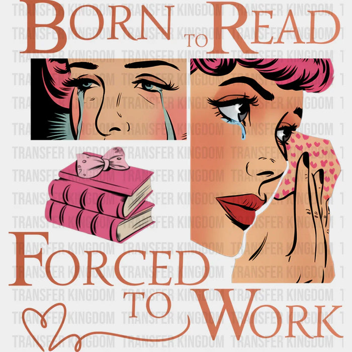Born To Read Forced To Work - Funny DTF Transfer
