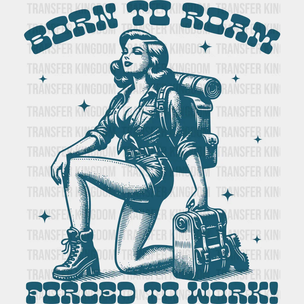 Born To Roam Forced Work Lady Design - Hiking Dtf Heat Transfer Unisex S & M (10’) / Blue Color
