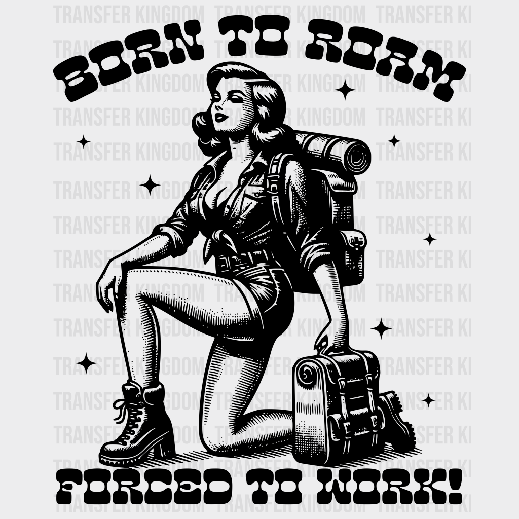 Born To Roam Forced Work Lady Design - Hiking Dtf Heat Transfer Unisex S & M (10’) / Dark Color