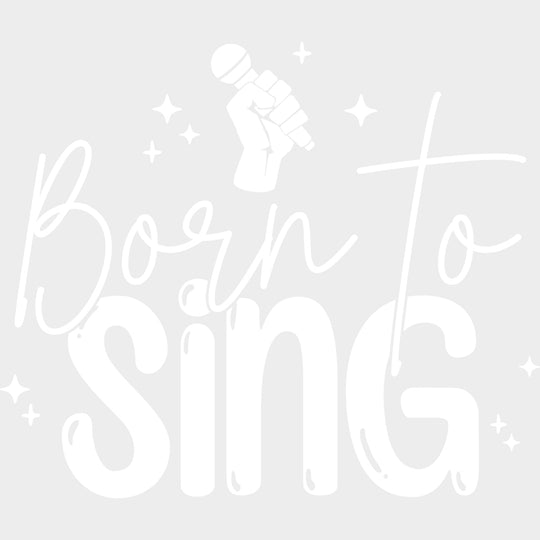 Born To Sing B&W - Singing DTF Transfers Adult Unisex - S & M (10’’) / Light Color Design (See Imaging)