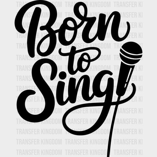 Born To Sing - Music DTF Transfers - Adult Unisex - S & M (10’’) / Dark Color Design (See Imaging)