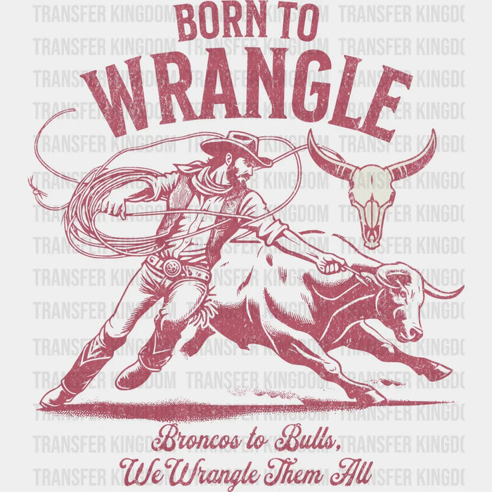 Born To Wrangle Rodeo Design - Rodeo DTF Transfers