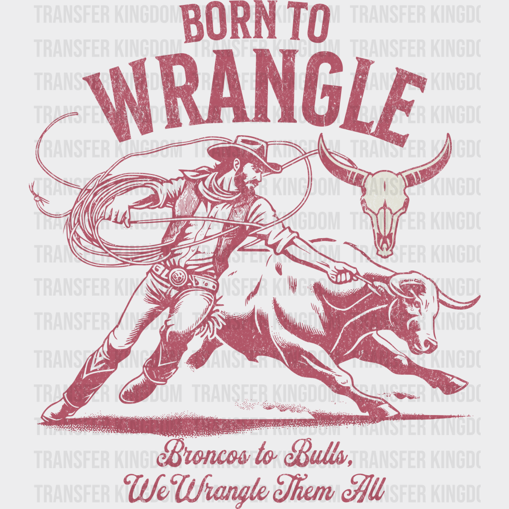 Born To Wrangle Design - Rodeo Dtf Transfers