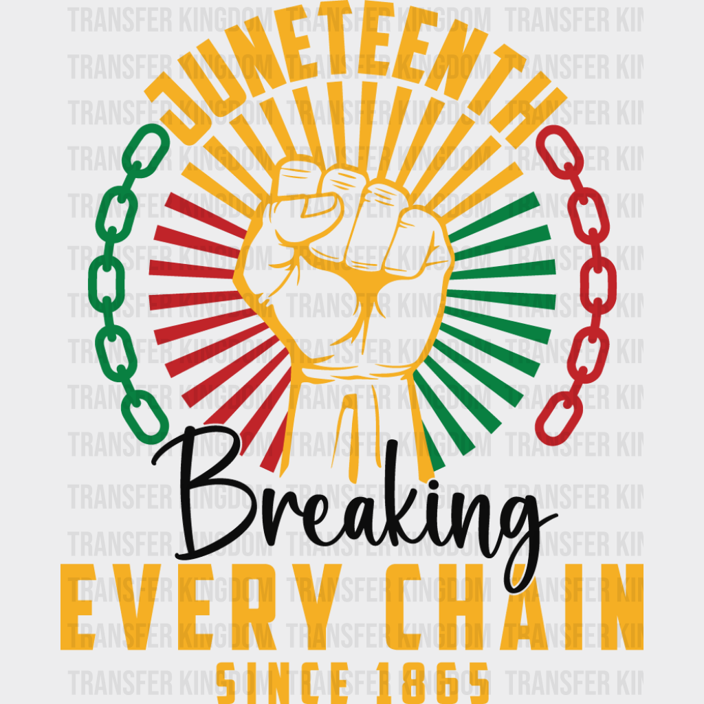Breaking Every Chain Fist Design - Juneteenth DTF Transfer Adult Unisex - S & M (10’’) / Dark Color Design (See Imaging)