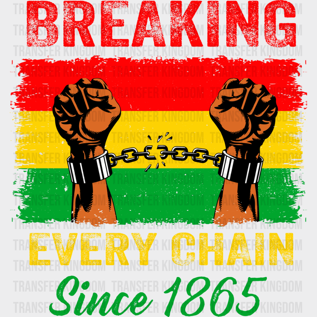 Breaking Every Chain Red Yellow Green - Juneteenth DTF Transfer