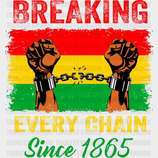 Breaking Every Chain Red Yellow Green - Juneteenth DTF Transfer