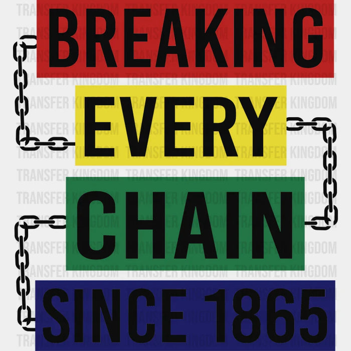 Breaking Every Chain Since 1865 B&W - Juneteenth DTF Transfer