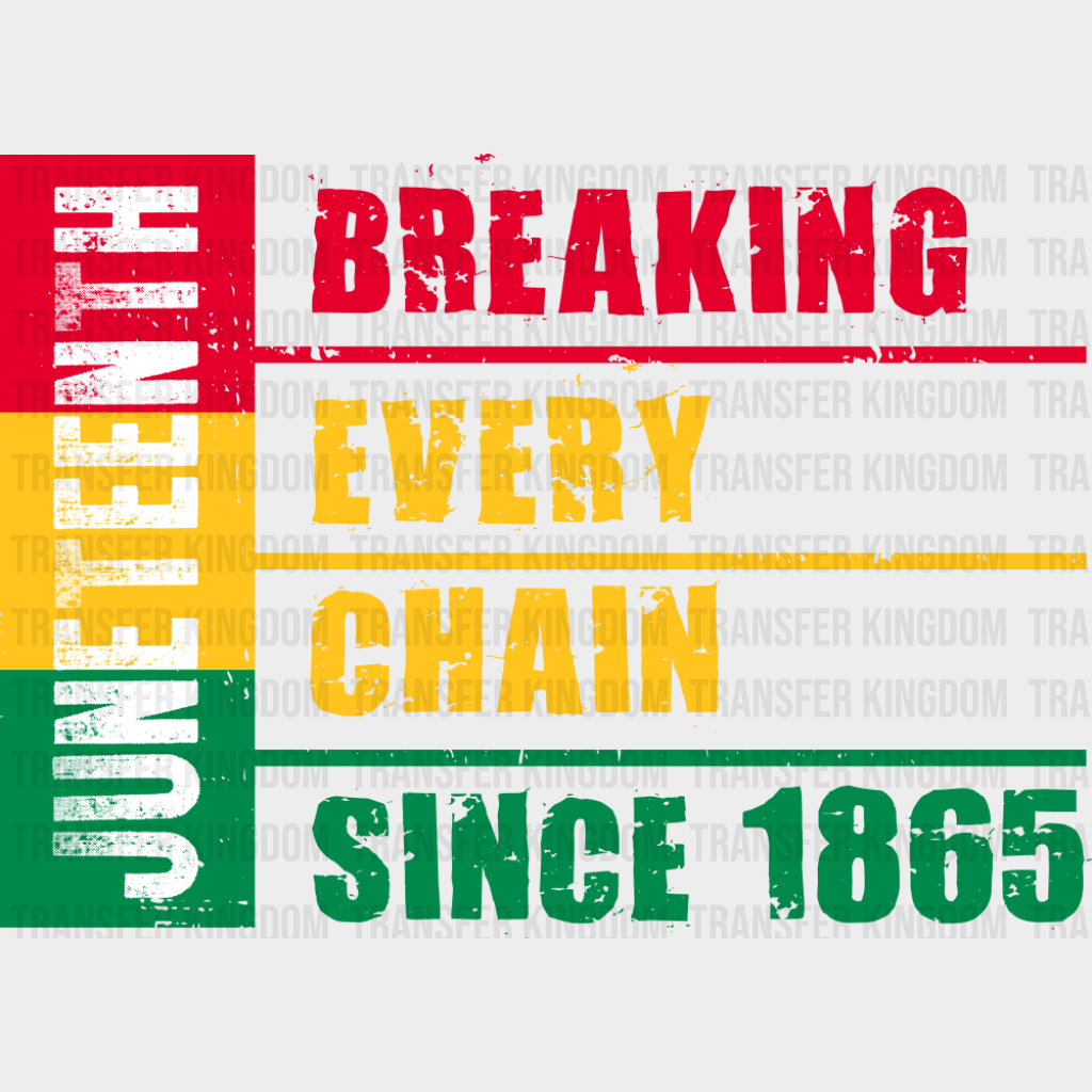 Breaking Every Chain Since 1865 Green Yellow Red - Juneteenth DTF Transfer