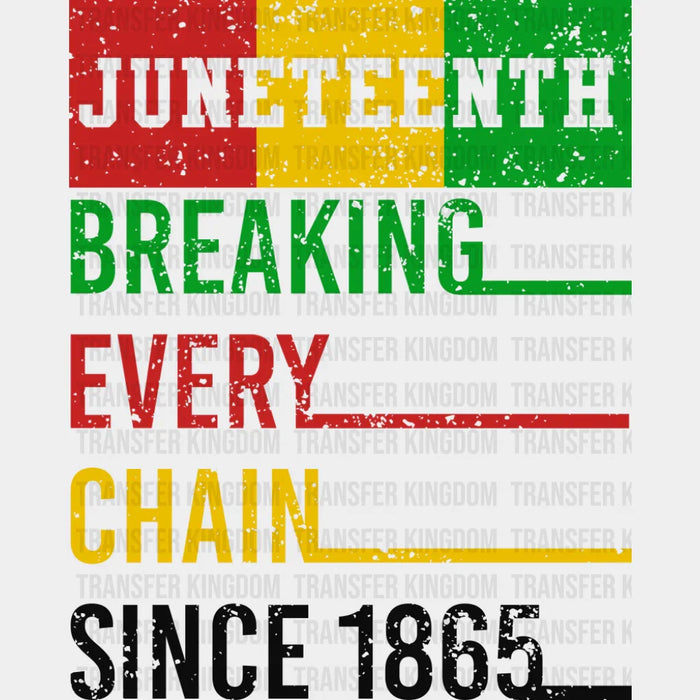 Breaking Every Chain Since 1865 - Juneteenth DTF Transfer
