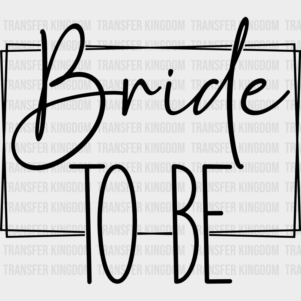 Bride To Be, Cursive B&W - Wedding Crew DTF Transfers transfer-kingdom Dark Color Design (See Imaging)