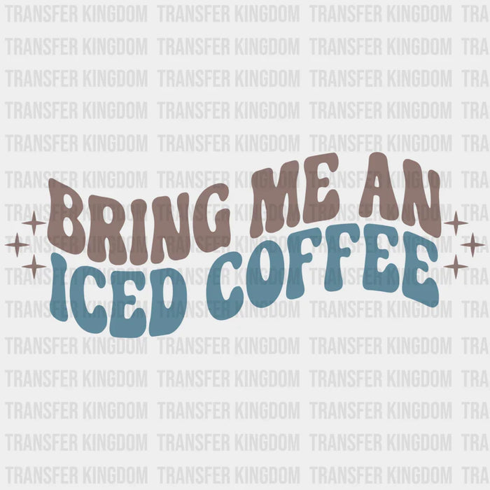 Bring Me An Iced Coffee Design - Coffee DTF heat transfer