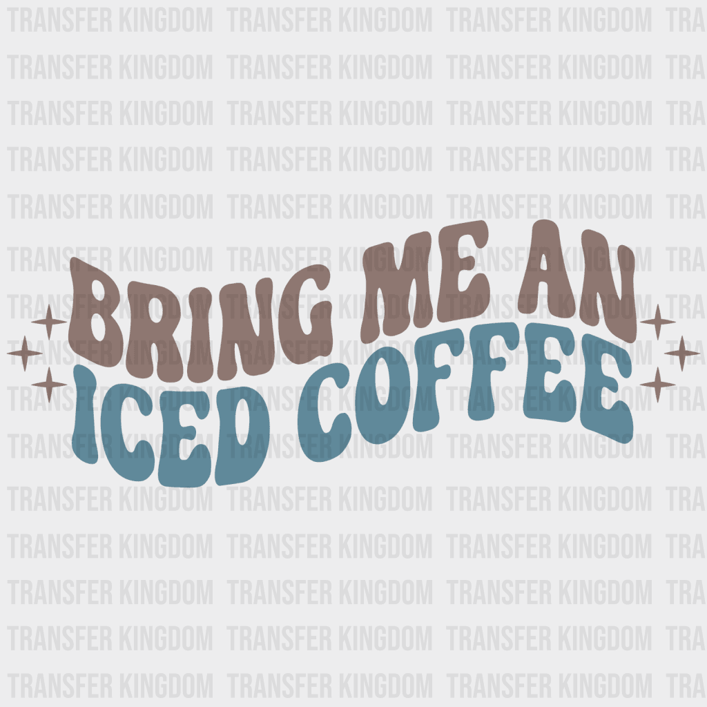 Bring Me An Iced Coffee Design - Dtf Heat Transfer
