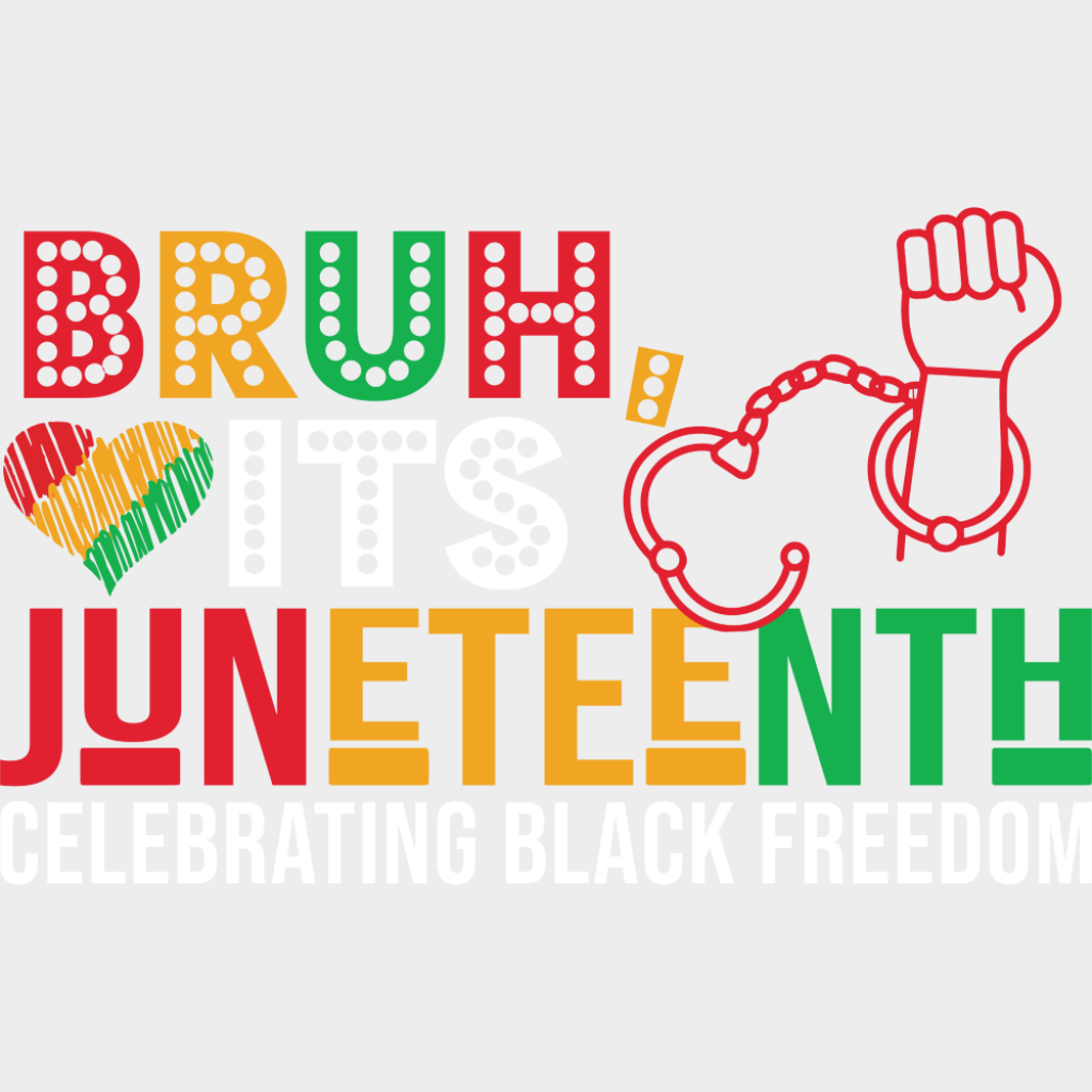 Bruh It’s Juneteenth Celebrating Black Freedom - Juneteenth DTF Transfer Adult Unisex - S & M (10’’) / Light Color