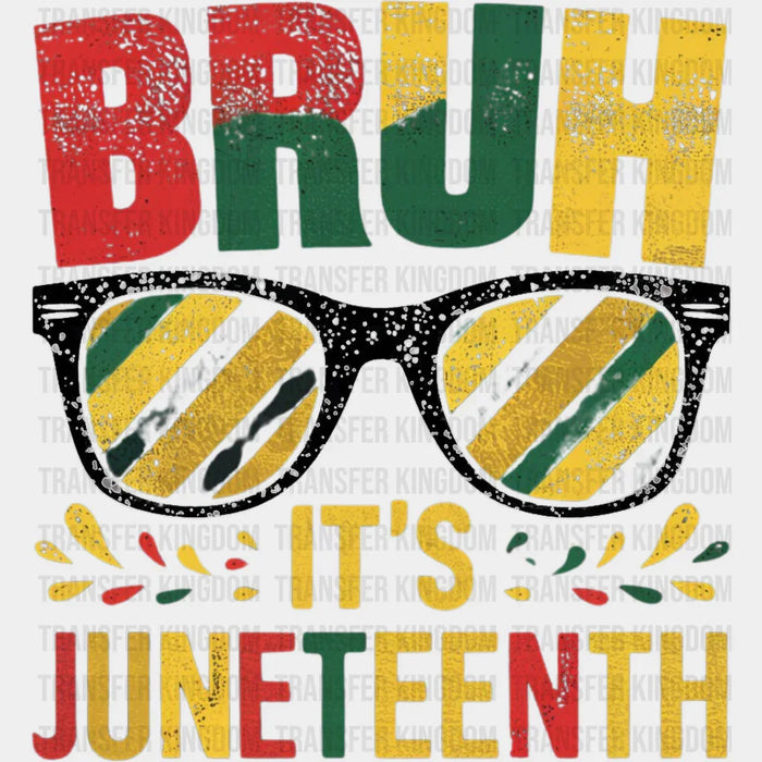 Bruh It's Juneteenth - Juneteenth DTF Heat Transfer