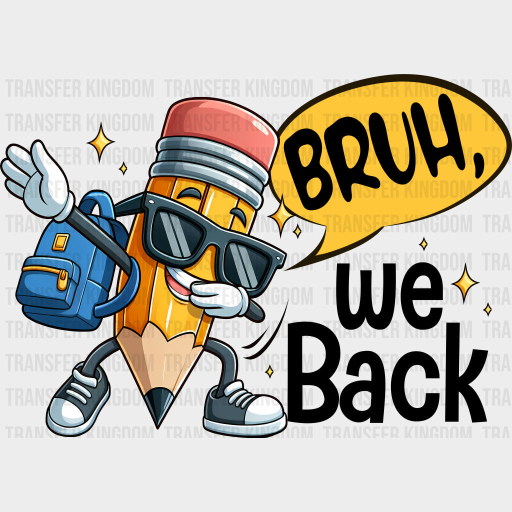 Bruh We Back Pencil - First Day Of School DTF Transfers Adult Unisex - S & M (10’’) / Dark Color Design (See Imaging)