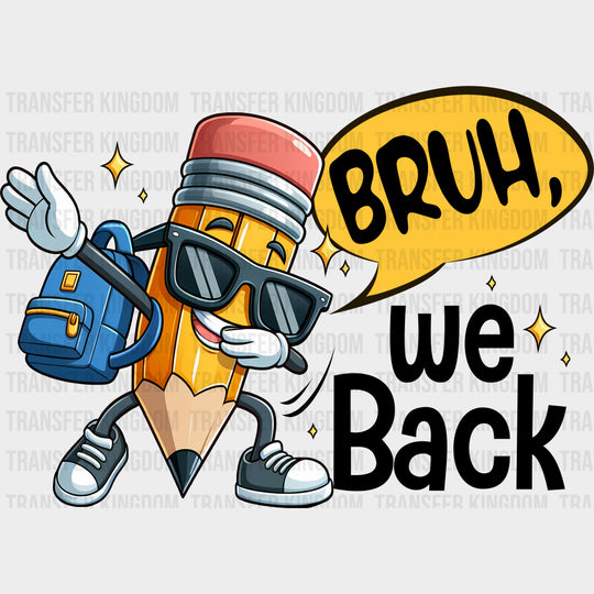 Bruh We Back Pencil - First Day Of School DTF Transfers Adult Unisex - S & M (10’’) / Dark Color Design (See Imaging)
