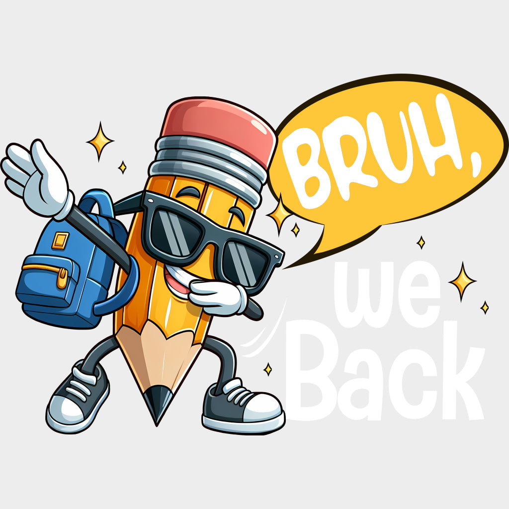 Bruh We Back Pencil - First Day Of School DTF Transfers Adult Unisex - S & M (10’’) / Light Color Design (See Imaging)