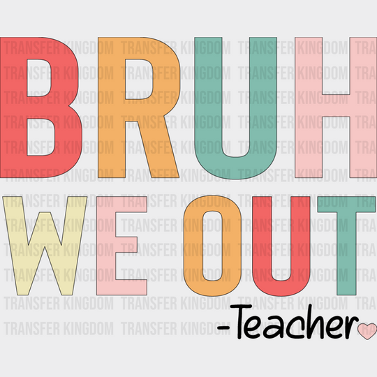 Bruh We Out Note - Teachers DTF Transfer Adult Unisex - S & M (10’’) / Dark Color Design (See Imaging)
