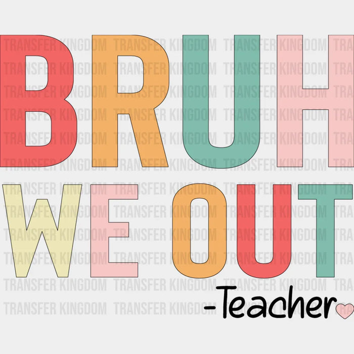 Bruh We Out Note - Teachers DTF Transfer