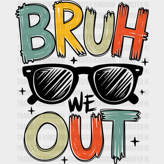 Bruh We Out Sunglasses - Last Day Of School DTF Transfer Adult Unisex - S & M (10’’) / Dark Color Design (See Imaging)