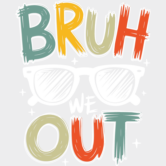 Bruh We Out Sunglasses - Last Day Of School DTF Transfer Adult Unisex - S & M (10’’) / Light Color Design (See Imaging)
