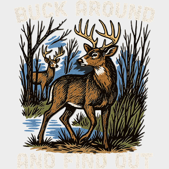 Buck Around And Find Out - Hunting DTF Transfers - Adult Unisex - S & M (10’’) / Light Color Design (See Imaging)