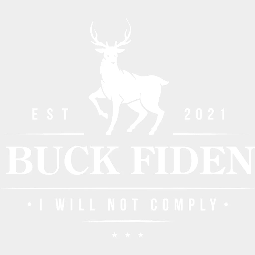 Buck Fiden I Will Not Comply Est 2021 - Vote Political Anti Biden Design Dtf Heat Transfer