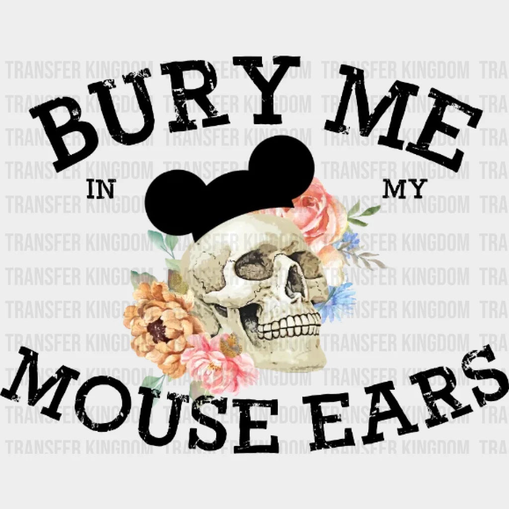 Bury Me In My Mouse Ears Design - Dtf Heat Transfer