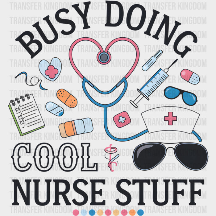 Busy Doing, Cool Nurse Stuff - Nurse DTF Transfers