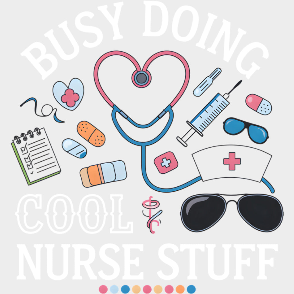 Busy Doing Cool Nurse Stuff - Nurse DTF Transfers Adult Unisex - S & M (10’’) / Light Color Design (See Imaging)