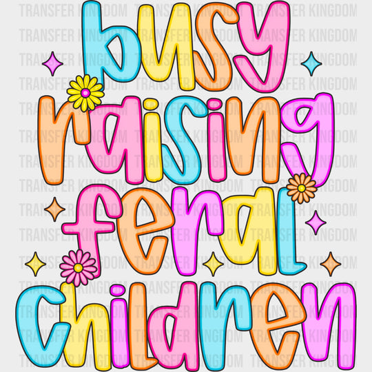 Busy Raising Feral Children - Parents DTF Transfers
